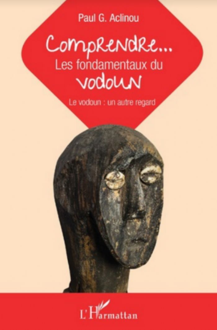 COMPRENDRE... LES FONDAMENTAUX DU VODOUN  Le vodoun : un autre regard  Paul Aclinou
