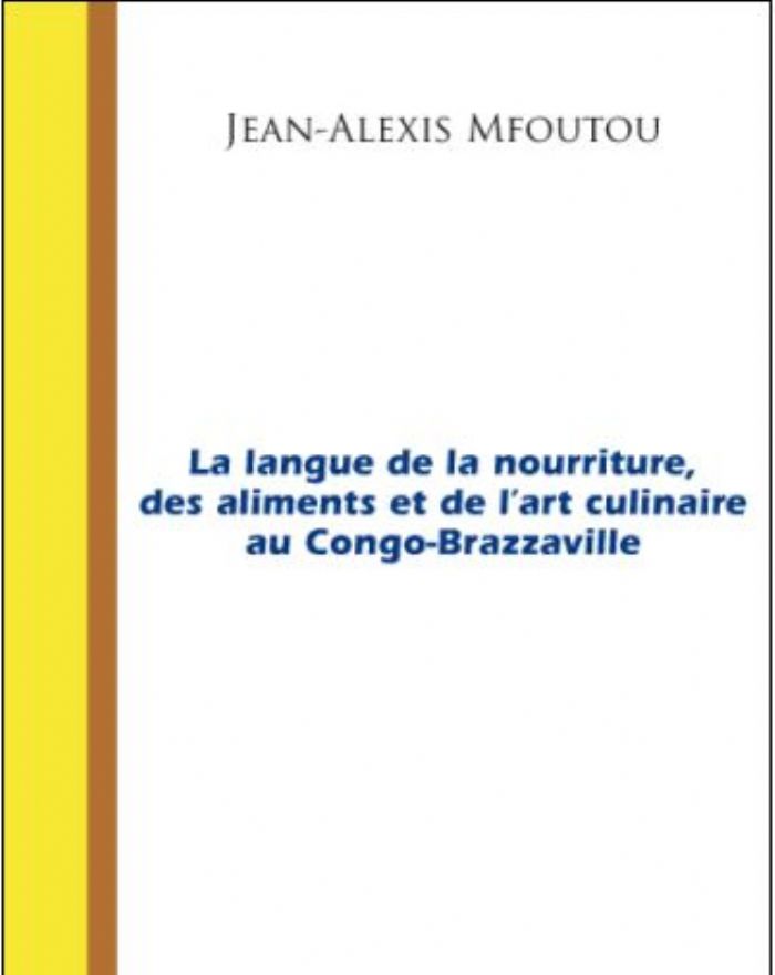 La langue de la nourriture, des aliments et de l’art culinaire au Congo-Brazzaville, Jean-Alexis Mfoutou