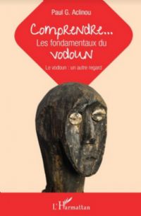 COMPRENDRE... LES FONDAMENTAUX DU VODOUN  Le vodoun : un autre regard  Paul Aclinou